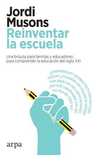 Reinventar la escuela: Una brújula para familias y educadores para comprender la educación del siglo XXI
