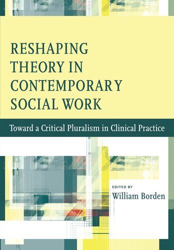 Reshaping Theory in Contemporary Social Work: Toward a Critical Pluralism in Clinical Practice