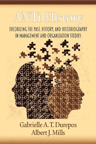 Anti-History: Theorizing the Past, History, and Historiography in Management and Organizational Studies