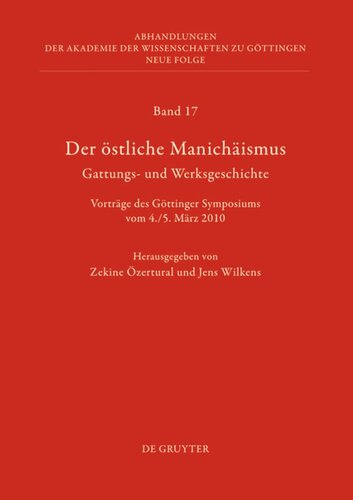 Der östliche Manichäismus – Gattungs- und Werksgeschichte: Vorträge des Göttinger Symposiums vom 4./5. März 2010