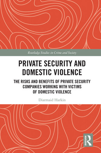 Private Security and Domestic Violence: The Risks and Benefits of Private Security Companies Working with Victims of Domestic Violence