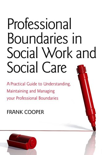 Professional Boundaries in Social Work and Social Care: A Practical Guide to Understanding, Maintaining and Managing Your Professional Boundaries