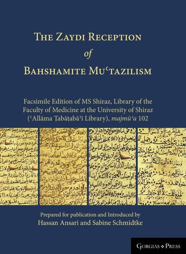 The Zaydi Reception of Bahshamite Mu tazilism Facsimile Edition of MS Shiraz, Library of the Faculty of Medicine at the University of Shiraz ( All ma ab ab Library), majm a 102