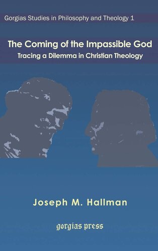 The Coming of the Impassible God: Tracing a Dilemma in Christian Theology (Gorgias Studies in Philosophy and Theology)