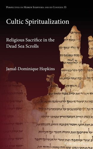 Cultic Spiritualization: Religious Sacrifice in the Dead Sea Scrolls (Perspectives on Hebrew Scriptures and Its Contexts)