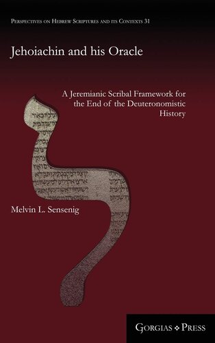 Jehoiachin and his Oracle: A Jeremianic Scribal Framework for the End of the Deuteronomistic History (Perspectives on Hebrew Scriptures and Its Contexts)