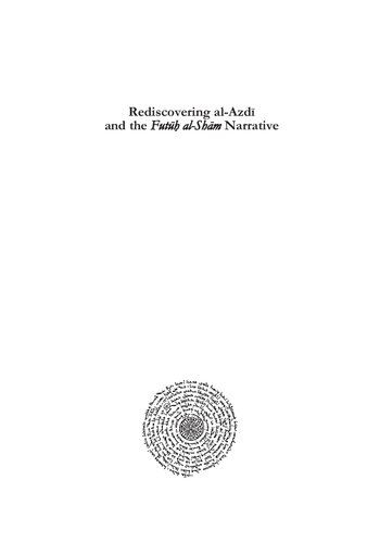 Rediscovering al-Azdī and the Futūḥ al-Shām Narrative: Manuscripts, Parallel Texts, Research History