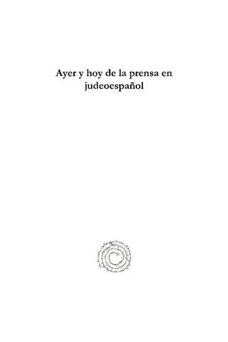 Ayer y hoy de la prensa en judeoespañol: Actas del simposio organizado por el Instituto Cervantes de Estambul en colaboración con el Sentro de Investigasiones Sovre la Cultura Sefardi Otomana Turka los días 29 y 30 de abril de 2006