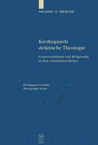 Kierkegaards deiktische Theologie: Gottesverhältnis und Religiosität in den erbaulichen Reden