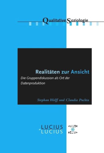 Realitäten zur Ansicht  Realitäten zur Ansicht: Die Gruppendiskussion als Ort der Datenproduktion
