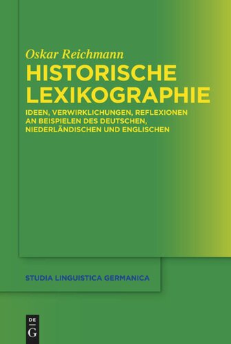 Historische Lexikographie: Ideen, Verwirklichungen, Reflexionen an Beispielen des Deutschen, Niederländischen und Englischen