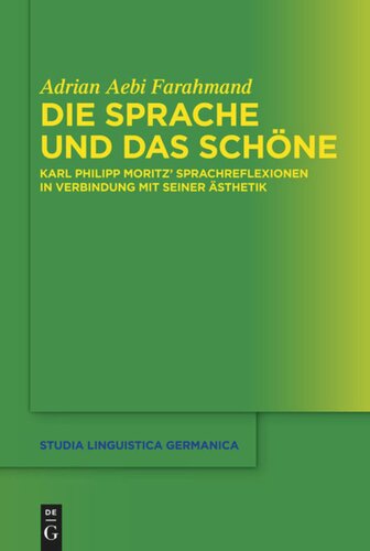 Die Sprache und das Schöne: Karl Philipp Moritz' Sprachreflexionen in Verbindung mit seiner Ästhetik