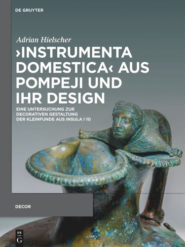 ›Instrumenta domestica‹ aus Pompeji und ihr Design: Eine Untersuchung zur decorativen Gestaltung der Kleinfunde aus Insula I 10