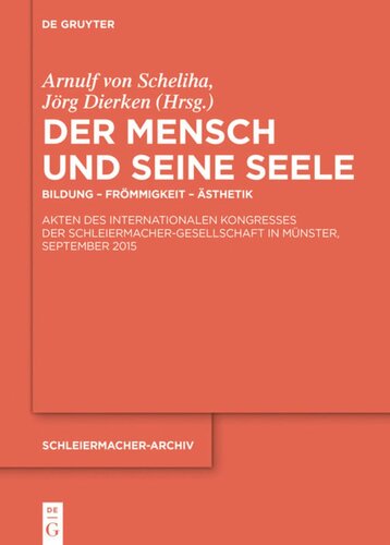 Der Mensch und seine Seele: Bildung – Frömmigkeit – Ästhetik. Akten des Internationalen Kongresses der Schleiermacher-Gesellschaft in Münster, September 2015