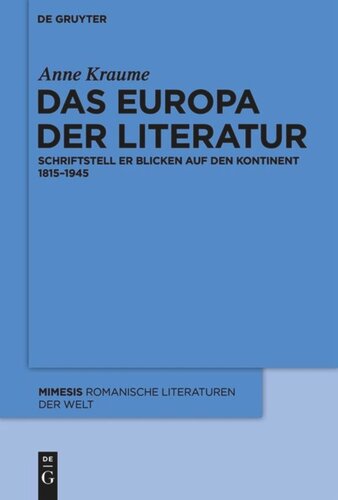 Das Europa der Literatur: Schriftsteller blicken auf den Kontinent 1815–1945