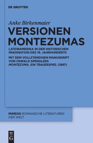 Versionen Montezumas: Lateinamerika in der historischen Imagination des 19. Jahrhunderts. Mit dem vollständigen Manuskript von Oswald Spenglers 