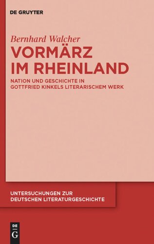 Vormärz im Rheinland: Nation und Geschichte in Gottfried Kinkels literarischem Werk