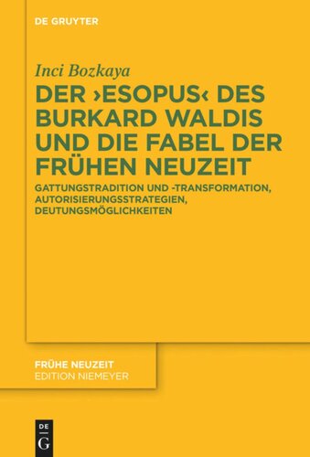 Der ›Esopus‹ des Burkard Waldis und die Fabel der Frühen Neuzeit: Gattungstradition und -transformation, Autorisierungsstrategien, Deutungsmöglichkeiten