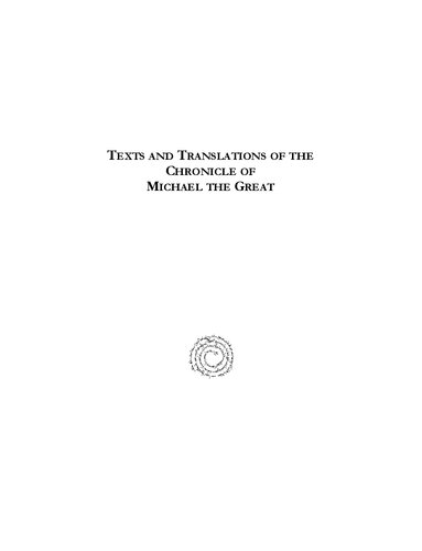 Texts and Translations of the Chronicle of Michael the Great (Entire Set): Syriac Original, Arabic Garshuni Version, and Armenian Epitome with Translations Into French
