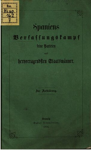 Spaniens Verfassungskampf, seine Parteien und hervorragendsten Staatsmänner (1812-1854) : Zur Aufklärung