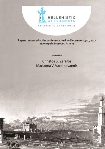 Hellenistic Alexandria: Celebrating 24 Centuries – Papers presented at the conference held on December 13–15 2017 at Acropolis Museum, Athens