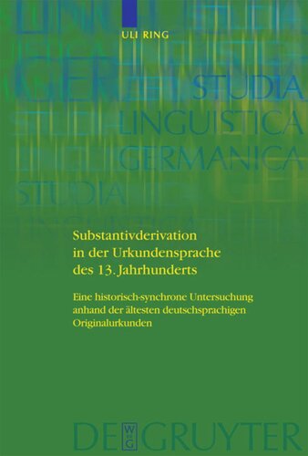 Substantivderivation in der Urkundensprache des 13. Jahrhunderts: Eine historisch-synchrone Untersuchung anhand der ältesten deutschsprachigen Originalurkunden