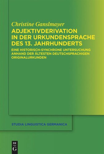 Adjektivderivation in der Urkundensprache des 13. Jahrhunderts: Eine historisch-synchrone Untersuchung anhand der ältesten deutschsprachigen Originalurkunden