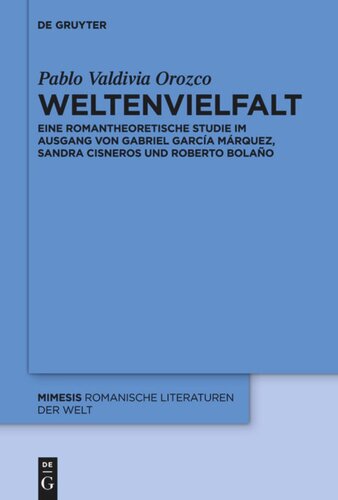 Weltenvielfalt: Eine romantheoretische Studie im Ausgang von Gabriel García Márquez, Sandra Cisneros und Roberto Bolaño