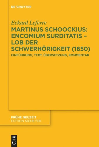 Martinus Schoockius: Encomium Surditatis – Lob der Schwerhörigkeit (1650): Einführung, Text, Übersetzung, Kommentar