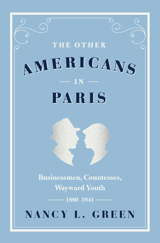 The Other Americans in Paris: Businessmen, Countesses, Wayward Youth, 1880–1941