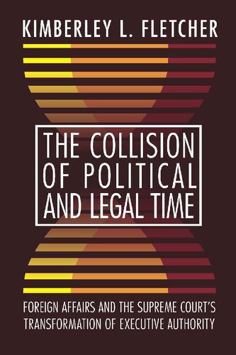 The Collision of Political and Legal Time: Foreign Affairs and the Supreme Court's Transformation of Executive Authority