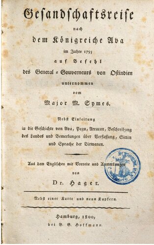 Gesandtschaftsreise nach dem Königreiche Ava im Jahre 1795 auf Befehl des General-Gouverneurs von Ostindien ; nebst Einleitung in die Geschichte von Ava, Pegu, Arracan [Arakan], Beschreibung des Landes und Bemerkugen über Verfassung, Sitten und Sprache der Birmanen