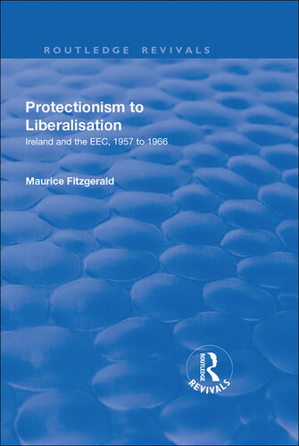Protectionism to Liberalisation: Ireland and the EEC, 1957 to 1966
