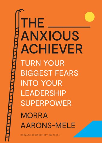 The Anxious Achiever: Turn Your Biggest Fears into Your Leadership Superpower
