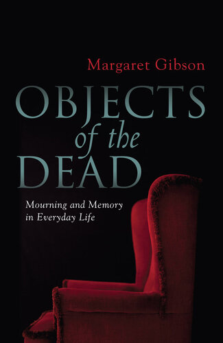 Objects Of The Dead: Mourning And Memory In Everyday Life