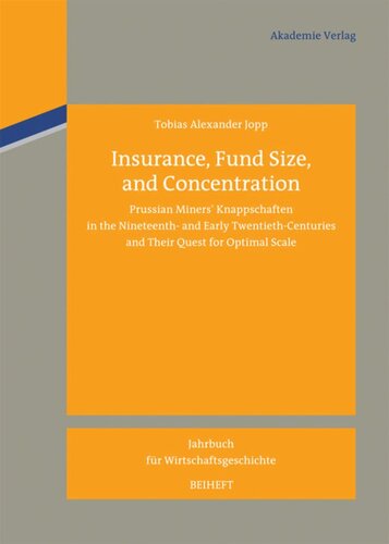 Insurance, Fund Size, and Concentration: Prussian Miners´ Knappschaften in the Nineteenth- and Early Twentieth-Centuries and Their Quest for Optimal Scale