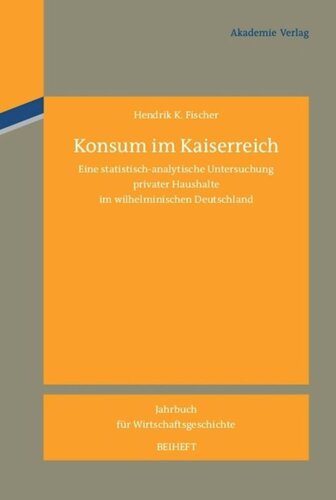 Konsum im Kaiserreich: Eine statistisch-analytische Untersuchung privater Haushalte im wilhelminischen Deutschland