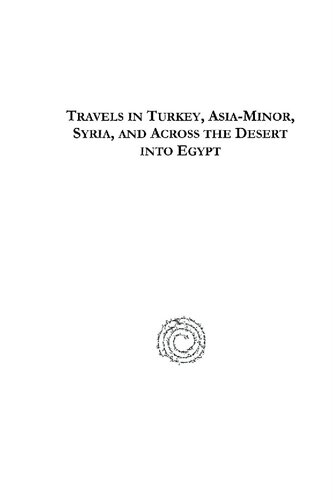 Travels in Turkey, Asia-Minor, Syria, and Across the Desert Into Egypt