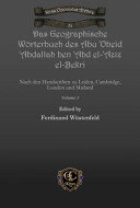 Das Geographische Wörterbuch des Abu 'Obeid 'Abdallah ben 'Abd el-'Aziz el-Bekri: Nach den Handscriften zu Leiden, Cambridge, London und Mailand