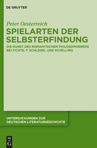 Spielarten der Selbsterfindung: Die Kunst des romantischen Philosophierens bei Fichte, F. Schlegel und Schelling