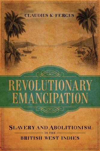 Revolutionary Emancipation: Slavery and Abolitionism in the British West Indies