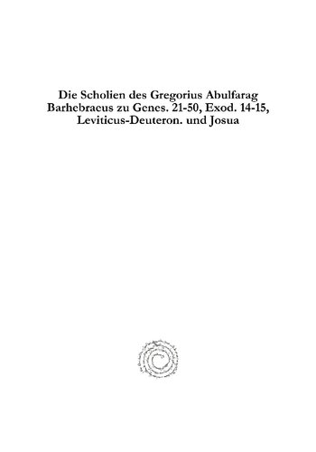 Die Scholien des Gregorius Abulfarag Barhebraeus zu Genes. 21-50, Exod. 14-15, Leviticus-Deuteron. und Josua: Auf Jüdische Quellen Untersucht