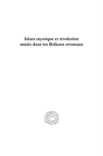Islam mystique et révolution armée dans les Balkans ottomans: Vie du Cheikh Bedreddîm Le "Hallaj des Turcs" (1358/59-1416)