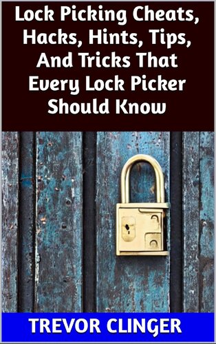 Lock Picking Cheats, Hacks, Hints, Tips, And Tricks That Every Lock Picker Should Know