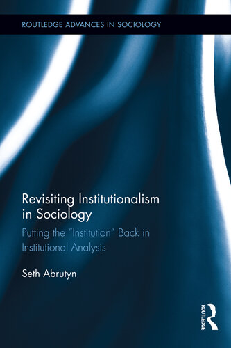 Revisiting Institutionalism in Sociology: Putting the “Institution” Back in Institutional Analysis