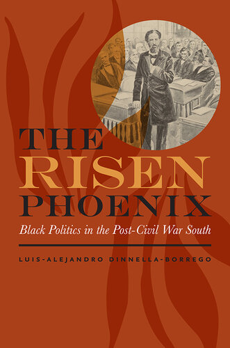 The Risen Phoenix: Black Politics in the Post–Civil War South