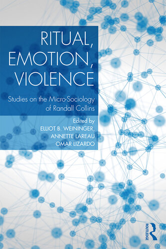 Ritual, Emotion, Violence: Studies on the Micro-Sociology of Randall Collins