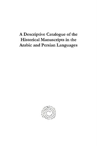 A Descriptive Catalogue of the Historical Manuscripts in the Arabic and Persian Languages: Preserved in the Library of the Royal Asiatic Society of Great Britain and Ireland