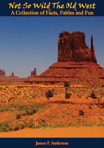 Not So Wild, The Old West: A Collection Of Facts, Fables And Fun