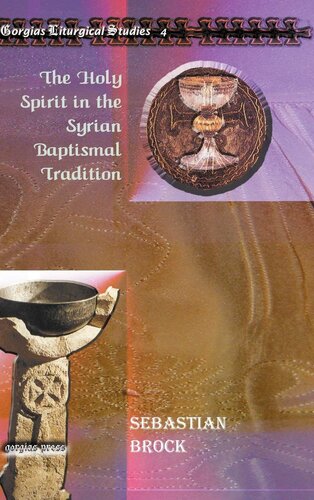 The Holy Spirit in the Syrian Baptismal Tradition (Gorgias Liturgical Studies)